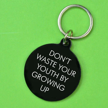 Don't Waste Your Youth Growing Up Keytag